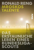 Mroskos Talente - Das erstaunliche Leben eines Bundesliga-Scouts